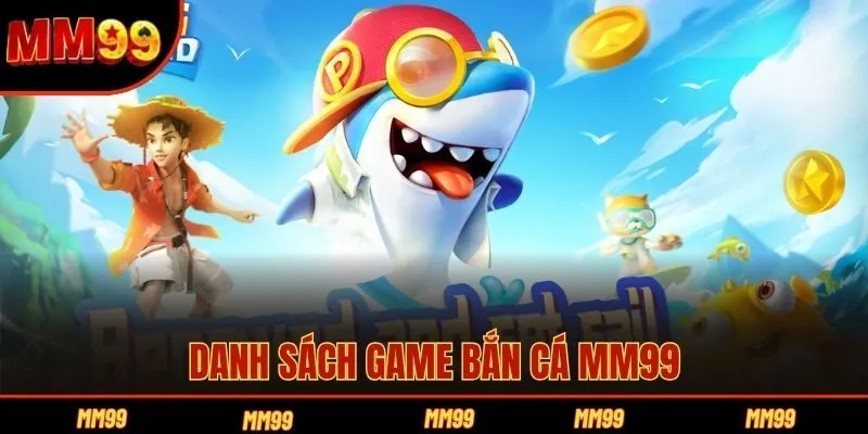 Danh sách game bắn cá MM99