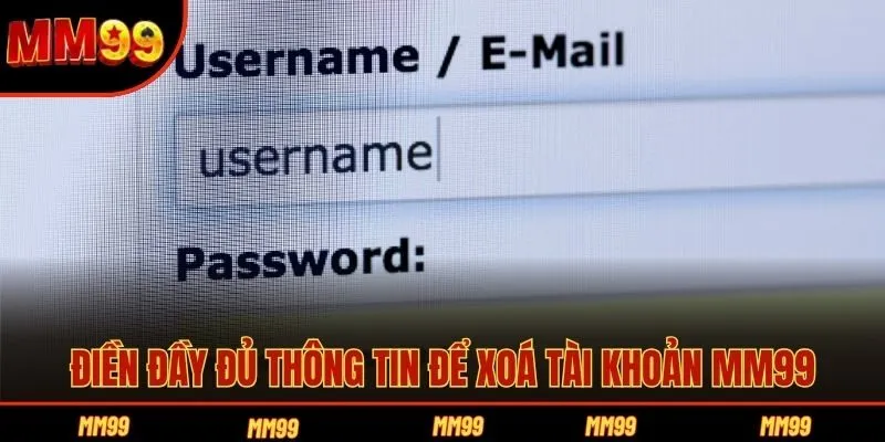Điền đầy đủ thông tin để xoá tài khoản MM99
