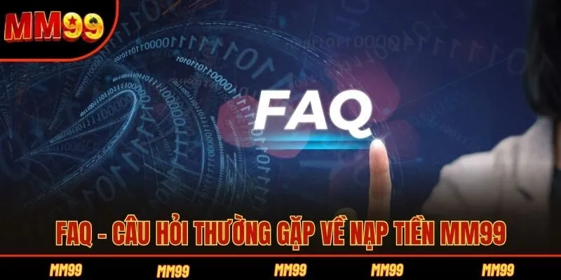 FAQ - Câu hỏi thường gặp về nạp tiền MM99