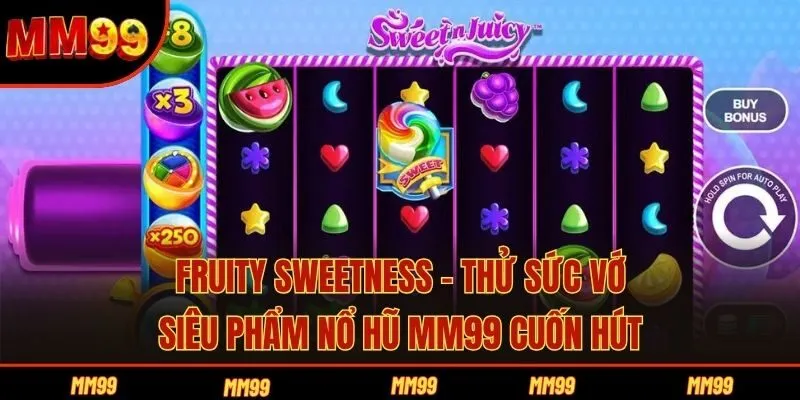 Fruity Sweetness - Thử sức với siêu phẩm nổ hũ MM99 cuốn hút
