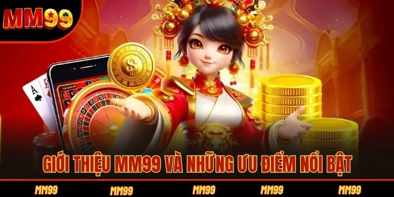Giới thiệu MM99 và những ưu điểm nổi bật