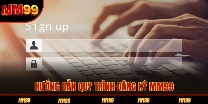 Hướng dẫn quy trình đăng ký MM99