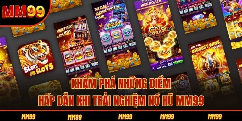 Khám phá những điểm hấp dẫn khi trải nghiệm nổ hũ MM99