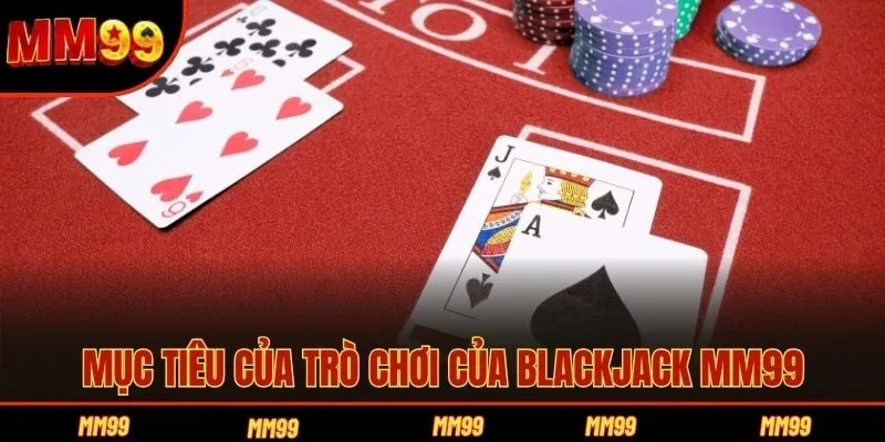 Mục tiêu của trò chơi của Blackjack MM99