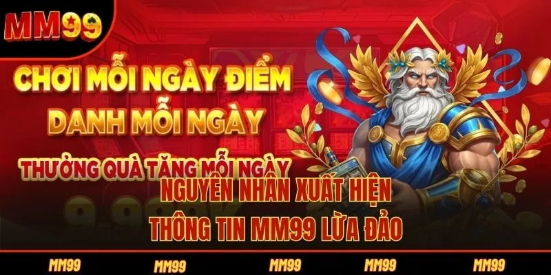 Nguyên nhân xuất hiện thông tin MM99 lừa đảo