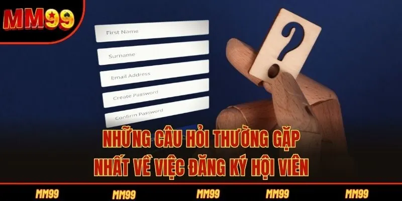 Những câu hỏi thường gặp nhất về việc đăng ký hội viên