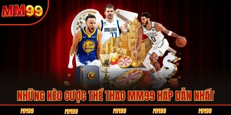 Những kèo cược thể thao MM99 hấp dẫn nhất