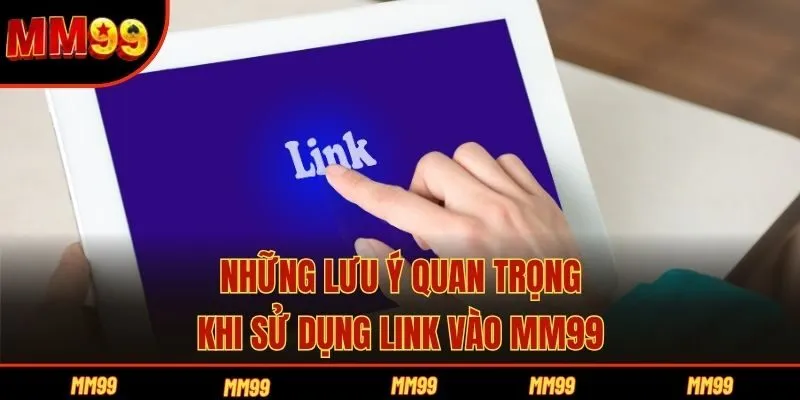 Những lưu ý quan trọng khi sử dụng link vào MM99